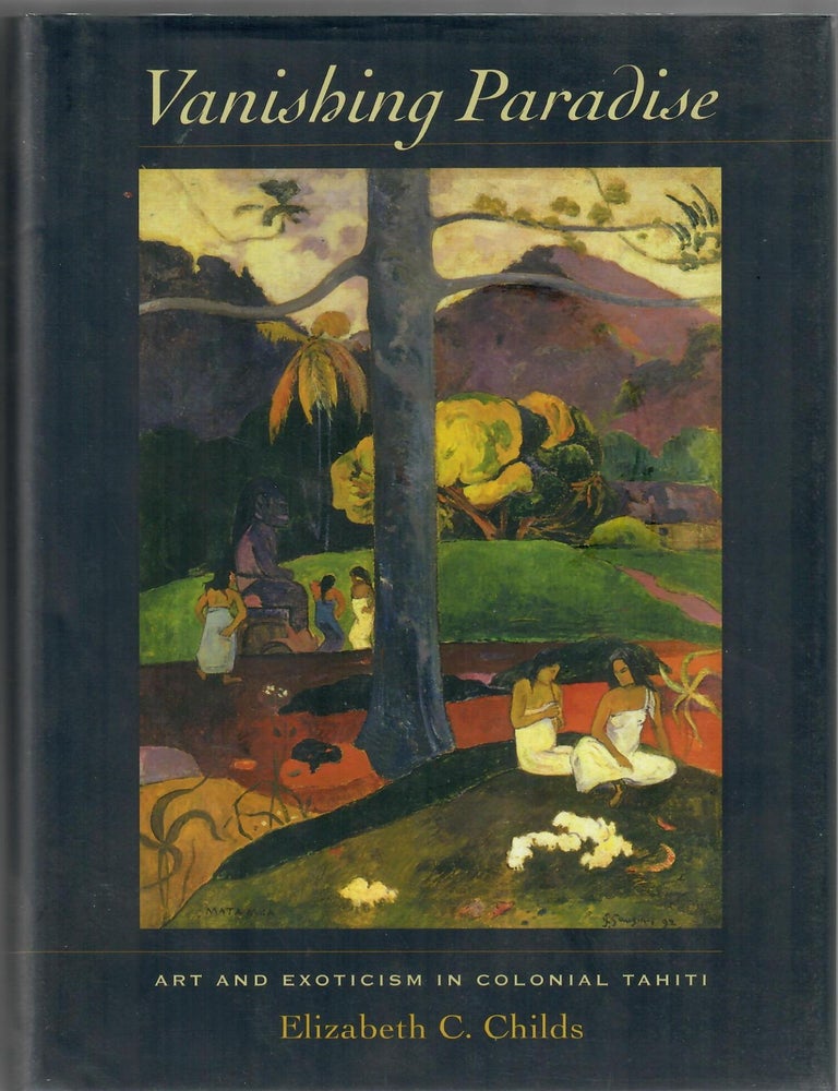 Item #31981 Vanishing Paradise; Art and Exoticism in Colonial Tahiti. Elizabeth C. Childs.