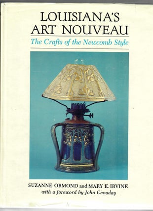 Item #31983 Louisiana's Art Nouveau; The Crafts of the Newcomb Style. Suzanne Ormond, Mary E. Irvine