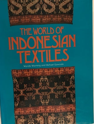 Item #31984 The World of Indonesian Textiles. Wanda Warming, Michael Gaworski