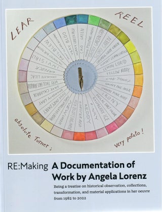 Item #32148 Re:Making, A Documentation of Work by Angela Lorenz; Being a Treatise on Historical...