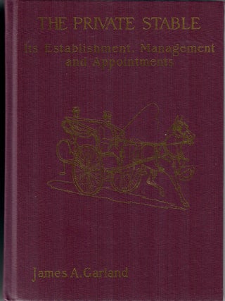 Item #32156 The Private Stable [2007 reprint]; Its Establishment, Management and Appointments....