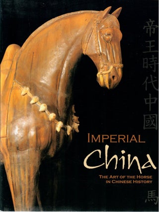 Item #32178 Imperial China; The Art of the Horse in Chinese History. Bill Cooke