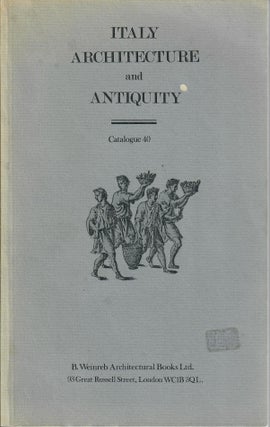 Item #32216 Catalogue 40: Italy Architecture and Antiquity. B. Weinreb Architectural Books,...
