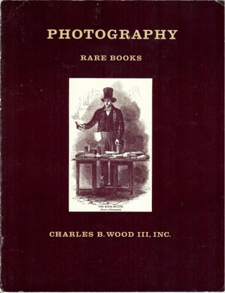 Item #32451 Catalogue 49: Photography; Fine, Rare and Out-of-Print Books. Inc Charles B. Wood III