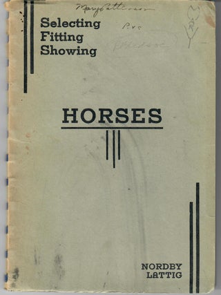 Item #32466 Selecting, Fitting and Showing Horses. Julius E. Nordby, Herbert E. Lattig
