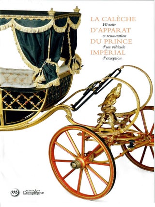 Item #32550 La Caleche d'apparat du Prince Imperial; Histoire et restauration d'un...