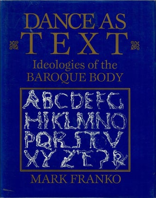 Item #32563 Dance as Text; Ideologies of the Baroque Body. Mark Franko