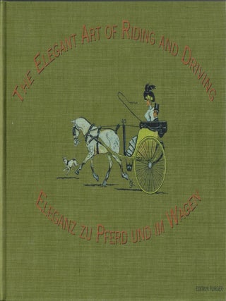 Item #32569 The Elegant Art of Riding and Driving / Eleganz zu Pferd und im Wagen. Andres Furger,...
