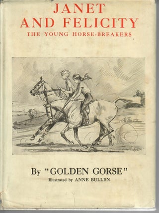 Item #32628 Janet and Felicity; The Young Horse-Breakers. "Golden Gorse", Muriel Wace