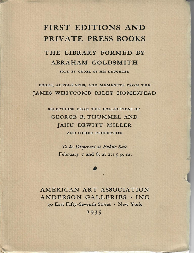 Item #32796 Sale 4150: The Library Formed by Abraham Goldsmith . . . Books, Autographs, and Mementoes from the James Whitcomb Riley Homestead . . . Selections from the Collection of George B. Thummel . . . A Further Selection from the Collection of the Late Jahu Dewitt Miller . . . And Other Properties [also Private Press Books]. American Art Association / Anderson Galleries.