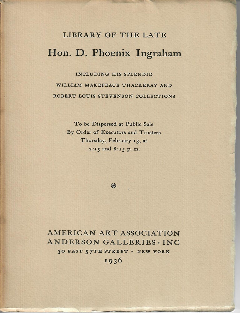 Item #32797 Catalogue 4233: First Editions, Manuscripts, Autograph Letters and Drawings by Thackeray and Stevenson together with General Literature Collected by the Late Hon. D. Phoenix Ingraham, Justice of the Supreme Court of New York. American Art Association / Anderson Galleries.