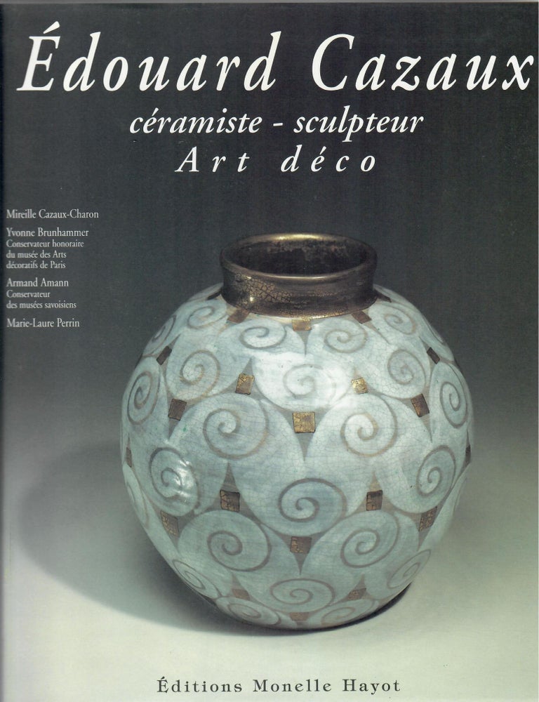 Item #32822 Edouard Cazaux; Ceramiste-Sculpteur Art Deco. Mireille Cazaux-Charon.