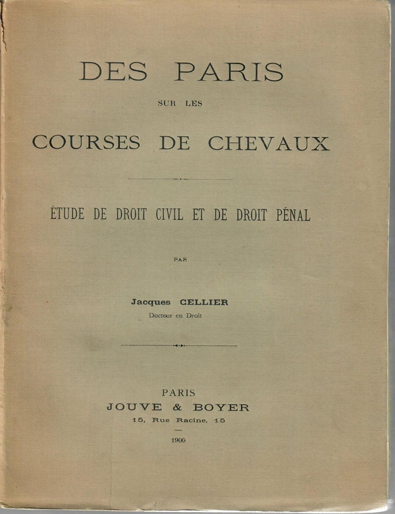 Item #32843 Des Paris sur les courses de chevaux; Etude de droit civil et de droit penal. Jacques Cellier.