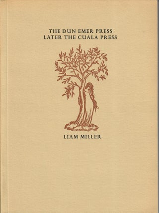 Item #32879 The Dun Emer Press, Later the Cuala Press; With a List of the Books, Broadsides and...