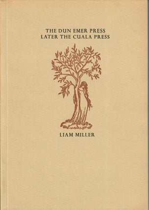 Item #32879 The Dun Emer Press, Later the Cuala Press; With a List of the Books, Broadsides and...