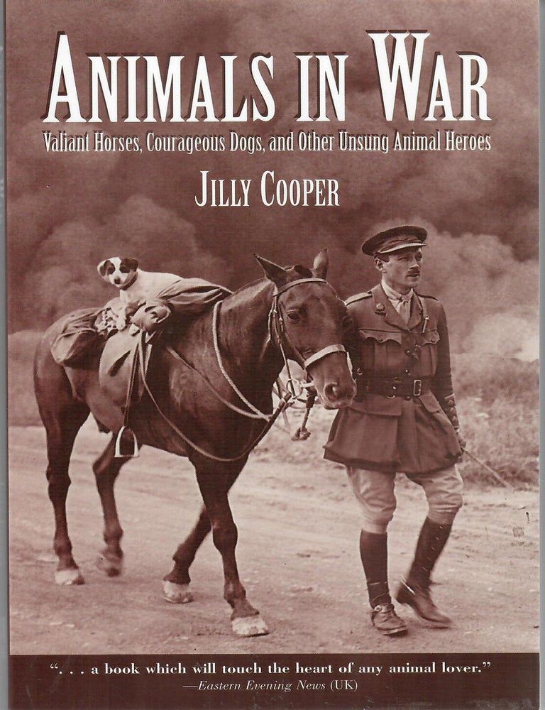 Item #32950 Animals in War; Valiant Horses, Courageous Dogs, and Other Unsung Animal Heroes. Jilly Cooper.