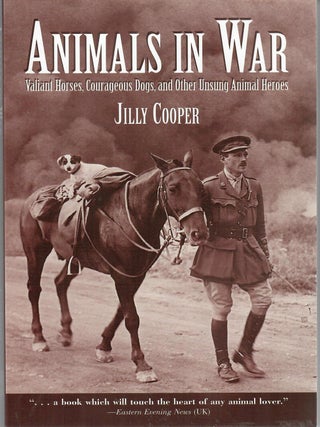 Item #32950 Animals in War; Valiant Horses, Courageous Dogs, and Other Unsung Animal Heroes....