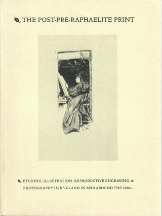 Item #32961 The Post-Pre-Raphaelite Print; Etching, Illustration, Reproductive Engraving and...