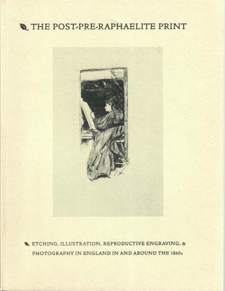 Item #32961 The Post-Pre-Raphaelite Print; Etching, Illustration, Reproductive Engraving and...