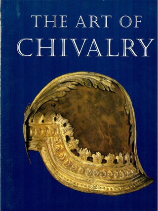 Item #32977 The Art of Chivalry; European Arms and Armor from The Metropolitan Museum of Art....