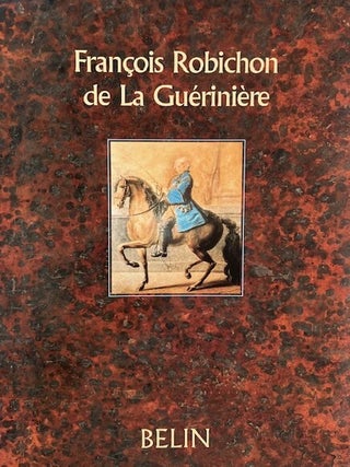 Item #32982 Francois Robichon de La Gueriniere; Ecuyer du roi et d'aujourd'hui. Patrice...