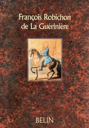 Item #32982 Francois Robichon de La Gueriniere; Ecuyer du roi et d'aujourd'hui. Patrice...