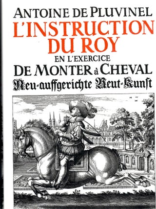 Item #33007 L'Instruction du roy en l'exercice de monter a cheval / Neu-auffgerichte...