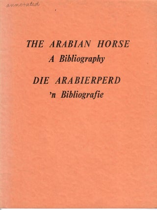 Item #33011 The Arabian Horse: A Bibliography / Die Arabierperd: 'n Bibliografie. No stated...