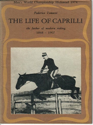 Item #33016 The Life of Caprilli; The Father of Modern Riding 1868-1907. Federico Tomassi