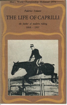 Item #33016 The Life of Caprilli; The Father of Modern Riding 1868-1907. Federico Tomassi