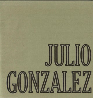 Item #33068 Julio Gonzalez: Sculpture, Paintings & Drawings. No stated author