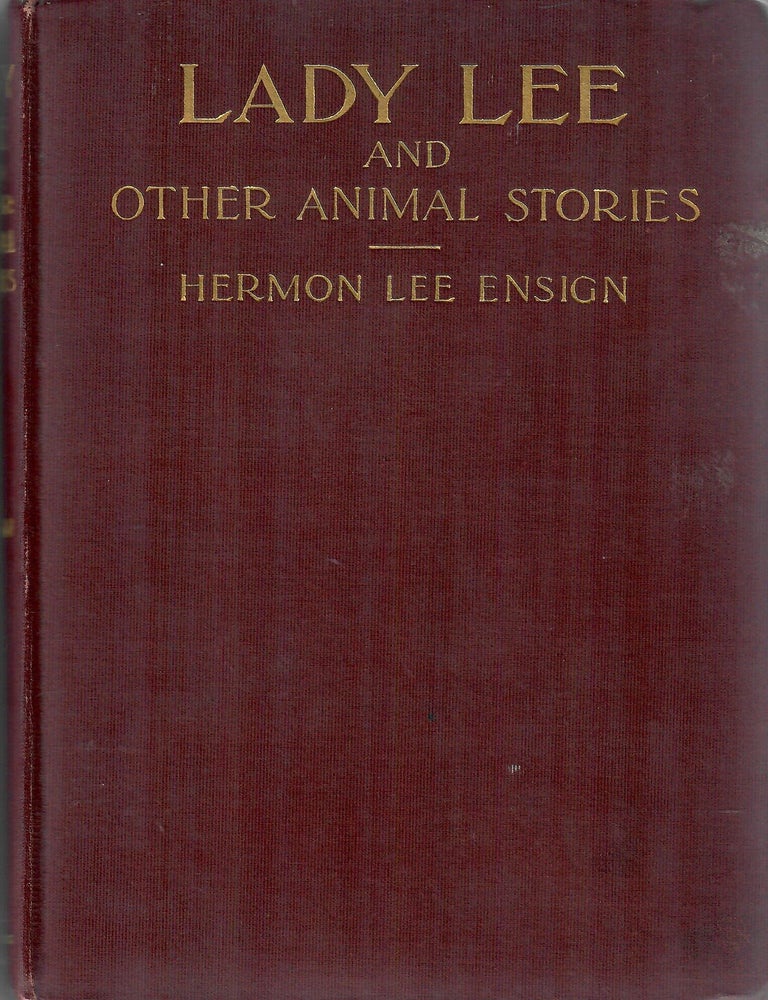 Item #33084 Lady Lee and Other Animal Stories. Hermon Lee Ensign, introd. by Francis Fisher Browne.