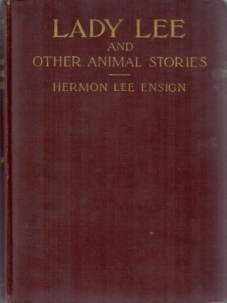 Item #33084 Lady Lee and Other Animal Stories. Hermon Lee Ensign, introd. by Francis Fisher Browne