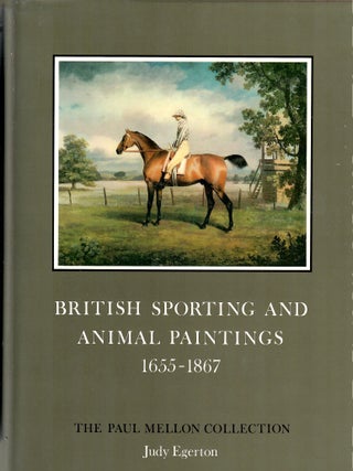 Item #33090 British Sporting and Animal Paintings 1655-1867; The Paul Mellon Collection. Judy...