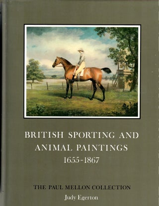 Item #33090 British Sporting and Animal Paintings 1655-1867; The Paul Mellon Collection. Judy...