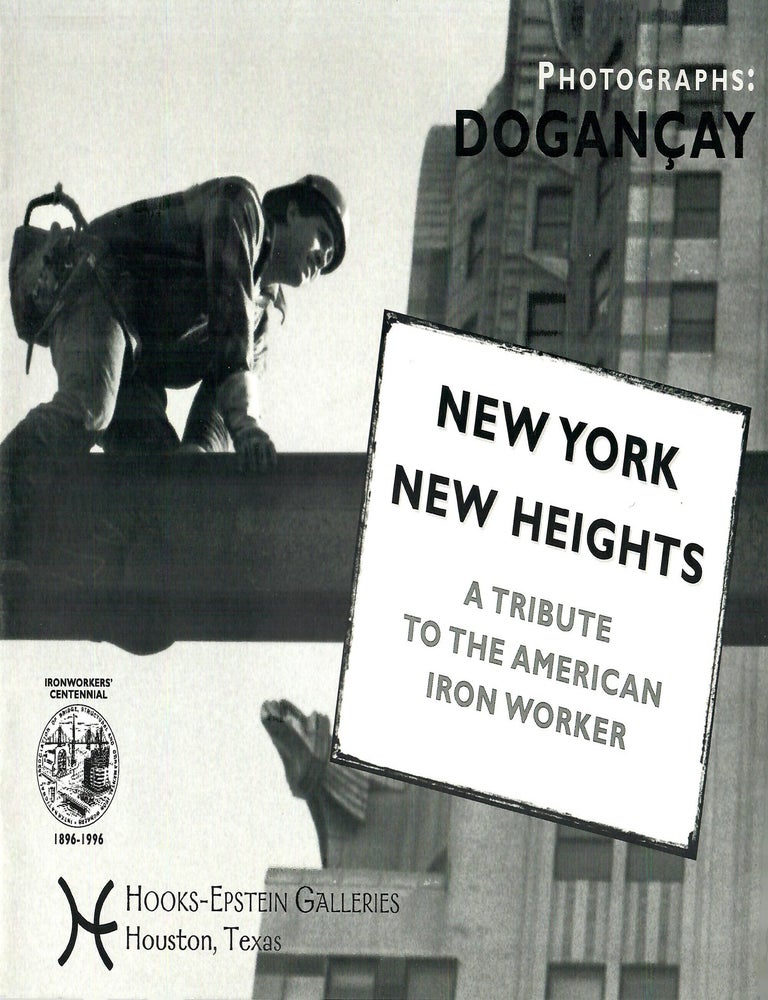 Item #33164 New York New Heights; A Tribute to the American Iron Worker. Burhan Dogancay, fwd. by William T. Cannady.