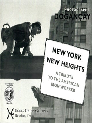 New York New Heights; A Tribute to the American Iron Worker. Burhan Dogancay, fwd. by William.