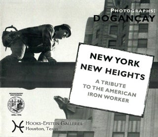 Item #33164 New York New Heights; A Tribute to the American Iron Worker. Burhan Dogancay, fwd. by...