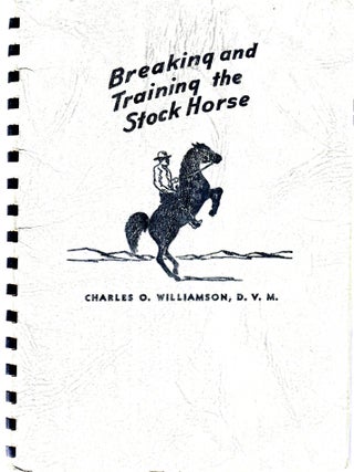Item #33220 Breaking and Training the Stock Horse. Charles O. Williamson