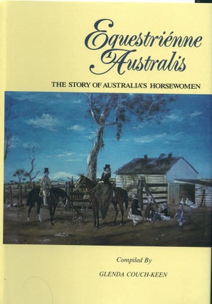 Item #5537 Equestrienne Australis; The Story of Australia's Horsewomen. Glenda Couch-Keen