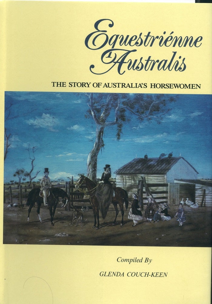 Item #5537 Equestrienne Australis; The Story of Australia's Horsewomen. Glenda Couch-Keen.