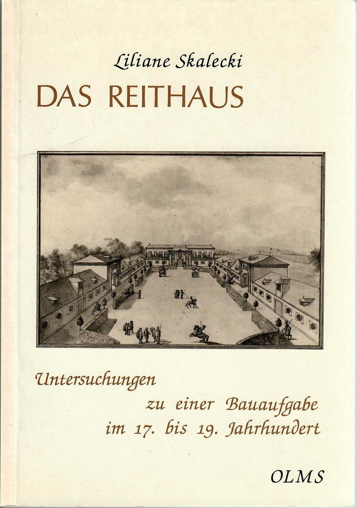 Item #7214 Das Reithaus [The Riding School]; Untersuchungen zu einer Baufaufgabe im 17. bis 19. Jahrhundert. Liliane Skalecki.