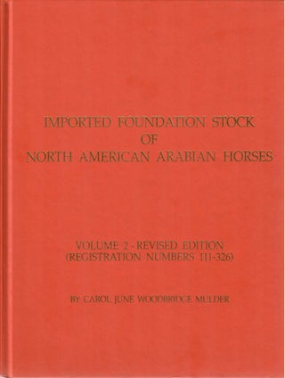 Item #7286 Imported Foundation Stock of North American Arabian Horses: Vol. 2 [revised edition];...