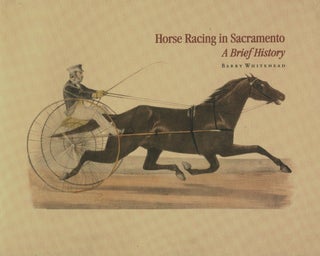 Item #8600 Horse Racing in Sacramento; A Brief History. Barry Whitehead